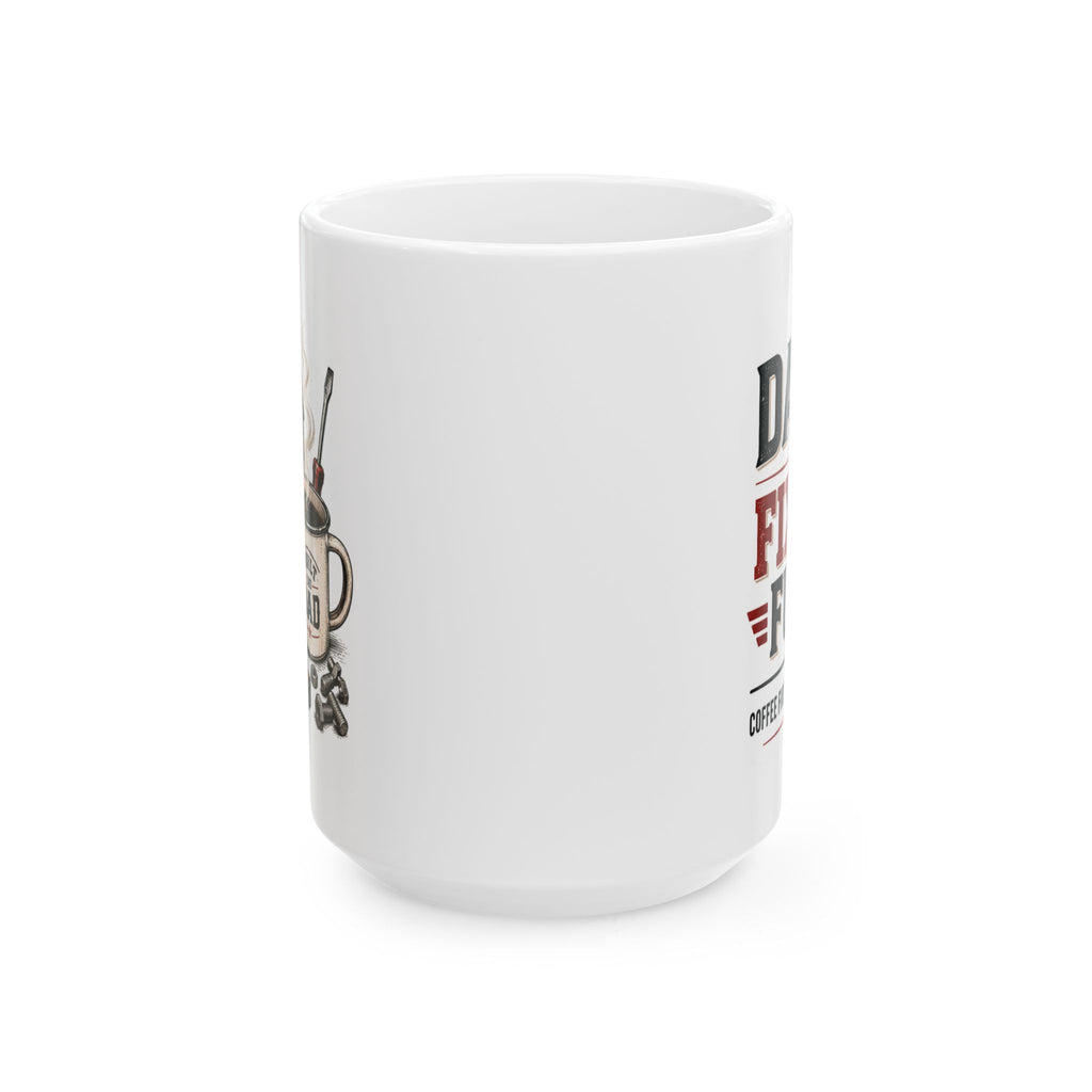Dad's Fix-It Fuel Ceramic Mug — "Coffee First, Tools Second"