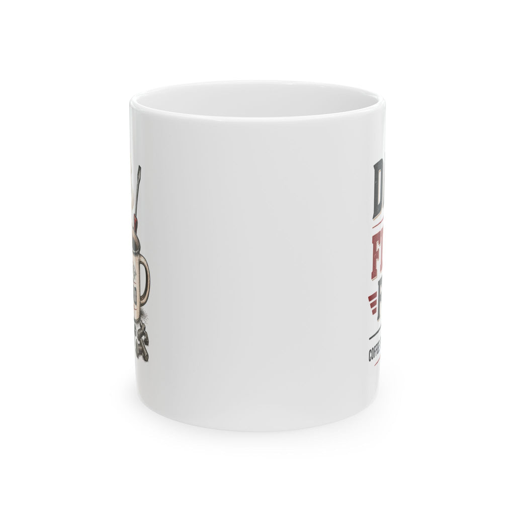 Dad's Fix-It Fuel Ceramic Mug — "Coffee First, Tools Second"