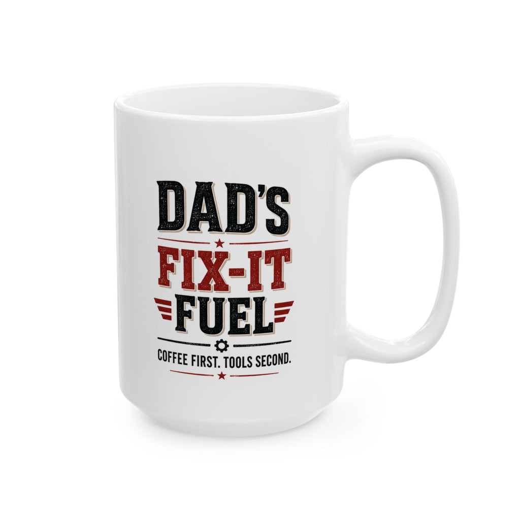 Dad's Fix-It Fuel Ceramic Mug — "Coffee First, Tools Second"